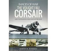 The Vought F4U Corsair: Rare Photographs from Wartime Archives