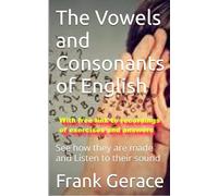 The Vowels and Consonants of English: See how they are made and Listen to their sound