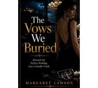 The Vows We Buried: Beneath the Perfect Wedding Lies a Deadly Truth