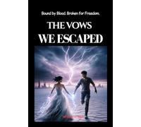 THE VOWS WE ESCAPED: Bound by Blood. Broken for Freedom