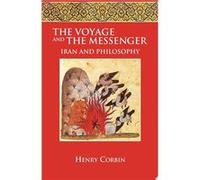 The Voyage and the Messenger. Iran and Philosophy | Henry Corbin Henry CorbinHenry Corbin (Auteur)