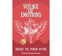The Voyage of Emotions: Unlock the Power Within Mastering Emotions for a Life of Balance and Growth