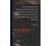 The Voyage Of François Pyrard Of Laval To The East Indies, The Maldives, The Moluccas And Brazil