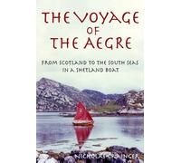 The Voyage of The Aegre: From Scotland to the South Seas in a Shetland boat