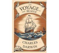 The Voyage of the Beagle: A Historic Journey of Discovery, Natural History, and the Birth of Evolutionary Science