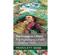 The Voyage to Lilliput / Ang Paglawig sa Lilliput (Gulliver's Travels / Mga Pagbiyahe ni Gulliver): Tranzlaty English Cebuano
