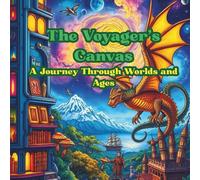 The Voyager's Canvas: A Journey Through Worlds and Ages: An Odyssey in Art and Time
