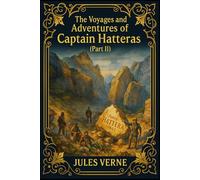 The Voyages and Adventures of Captain Hatteras (Part II): An Illustrated Arctic Classic with Preface, Biographies, Historical Notes, Maps, and Special Appendices