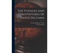The Voyages And Adventures Of Vasco Da Gama