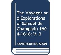 The Voyages and Explorations of Samuel de Champlain 1604-1616: V. 2