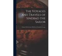 The Voyages And Travels Of Sindbad The Sailor: Giving A Full Account Of His Seven Wonderful Voyages