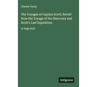 The Voyages of Captain Scott; Retold from the Voyage of the Discovery and Scott's Last Expedition: in large print