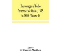 The Voyages Of Pedro Fernandez De Quiros, 1595 To 1606 (Volume I)