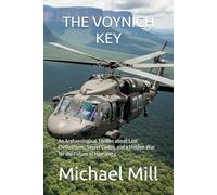 The Voynich Key: An Archaeological Thriller about Lost Civilizations, Secret Codes, and a Hidden War for the Future of Humanity