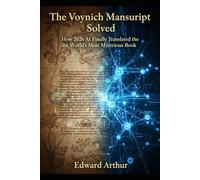 The Voynich Manuscript Solved:: How 2026 AI Finally Translated the World’s Most Mysterious Book
