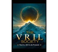 The Vril Society: Truth, Myth & Power