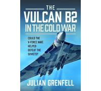 The Vulcan B2 in the Cold War: Could the V-Force Have Helped Defeat The Soviets?