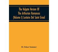 The Vulgate Version Of The Arthurian Romances (Volume I) Lestoire Del Saint Graal