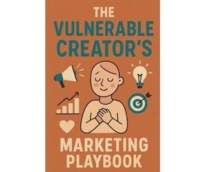 The Vulnerable Creator’s Marketing Playbook: Tools for Sustainable Creative Visibility