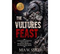 The Vultures Feast: A Daughter's Harrowing True Story of Deception, Betrayal, and Predatory Greed
