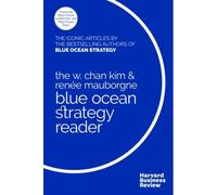 The W. Chan Kim And Renée Mauborgne Blue Ocean Strategy Reader