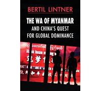 The Wa of Myanmar and China's Quest for Global Dominance