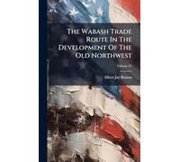 The Wabash Trade Route In The Development Of The Old Northwest