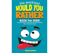 The Wackiest Would You Rather Book for Kids: A Crazy Questions Game with 300+ Silly Situations Sure to Make You Laugh | Screen-Free Boredom Buster for Kids and Families