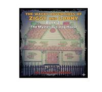 The Wacky Adventures of Ziggy and Loony: The Mysterious Dog House