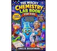 The Wacky Chemistry Lab Book For Kids: Big Reactions, Crazy Experiments, and Amazing Discoveries Through Fun Comic Stories, STEM Activities, ... Science Adventures for Children Ages 6-12