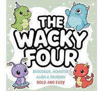 The Wacky Four: Dinosaur, Monster, Alien & Dragon Bold and Easy Coloring Book for Kids and Toddlers