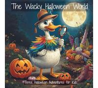The Wacky Halloween World: Three Halloween Adventures for Kids