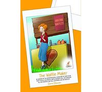 The Waffle Maker: Follow The Amazing Adventures Of June As She Launches A Waffle Business [Inspiration For Young Entrepreneurs] (Upstart Garage - Inspiration For Young Entrepreneurs)