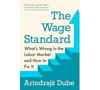 The Wage Standard: What's Wrong in the Labor Market and How to Fix It