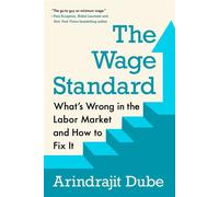 The Wage Standard What's Wrong in the Labor Market and How to Fix It - Arindrajit Dube - Dutton - ebook (ePub) - Livre