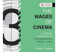 The Wages of Cinema: A Christian Aesthetic of Film in Conversation With Dorothy L. Sayers
