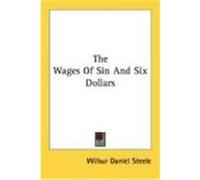 The Wages of Sin and Six Dollars Steele, Wilbur Daniel (Auteur)