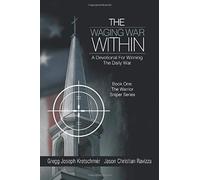 The Waging War Within-A Devotional For Winning The Daily War