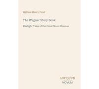 The Wagner Story Book: Firelight Tales of the Great Music Dramas