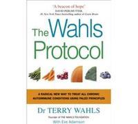The Wahls Protocol by Dr Terry Wahls Terry Wahls, (Auteur)