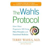 The Wahls Protocol: How I Beat Progressive MS Using Paleo Principles and Functional Medicine.