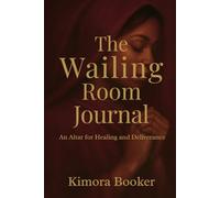 The Wailing Room Journal: An Altar for Healing and Deliverance
