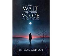 The Wait For Your Voice: The Silence We Carry