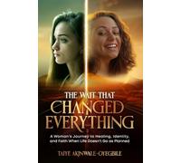 The Wait That Changed Everything: A Woman's Journey to Healing, Identity, and Faith When Life Doesn't Go as Planned