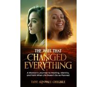 The Wait That Changed Everything: A Woman's Journey to Healing, Identity, and Faith When Life Doesn't Go as Planned