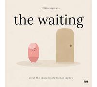 The Waiting: A Story About the Space Before Things Happen