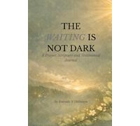 The Waiting is not Dark: A Prayer, Scripture and Testimonial Journal