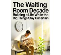 The Waiting Room Decade: Building a Life While the Big Things Stay Uncertain