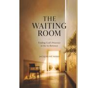 The Waiting Room: Finding God’s Presence in the In-Between