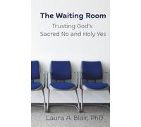 The Waiting Room: Trusting God’s Sacred No and Holy Yes